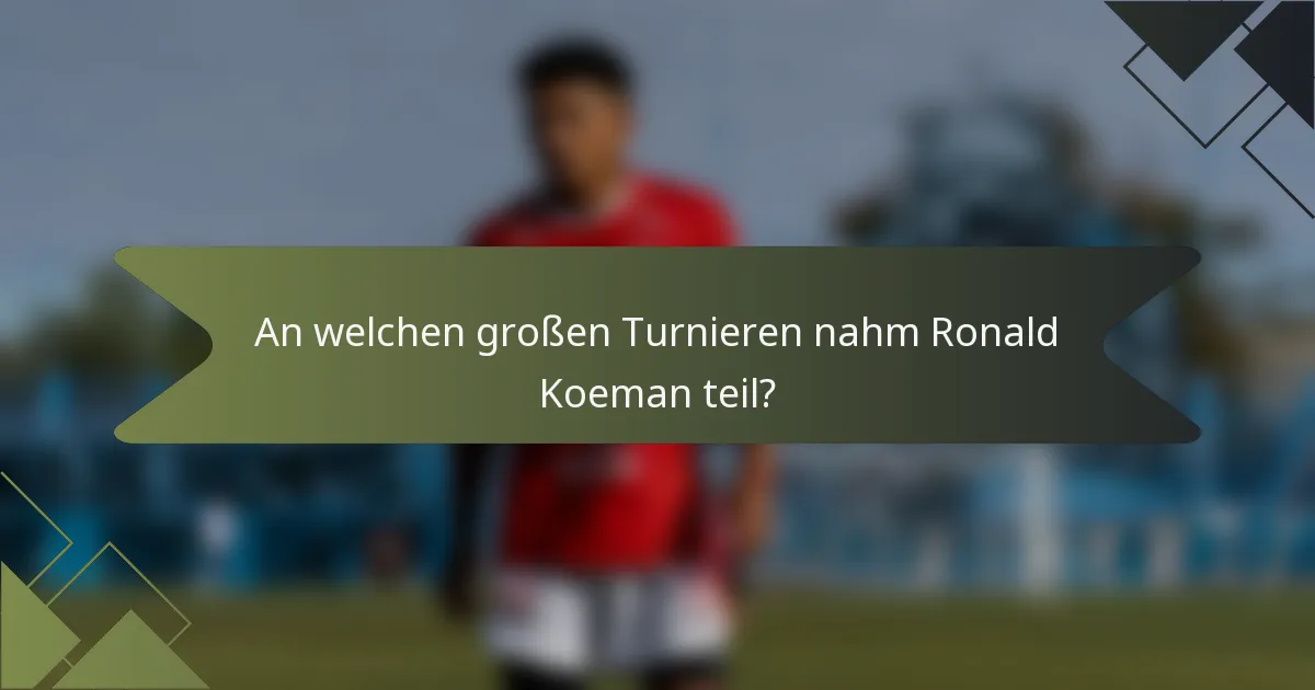 An welchen großen Turnieren nahm Ronald Koeman teil?