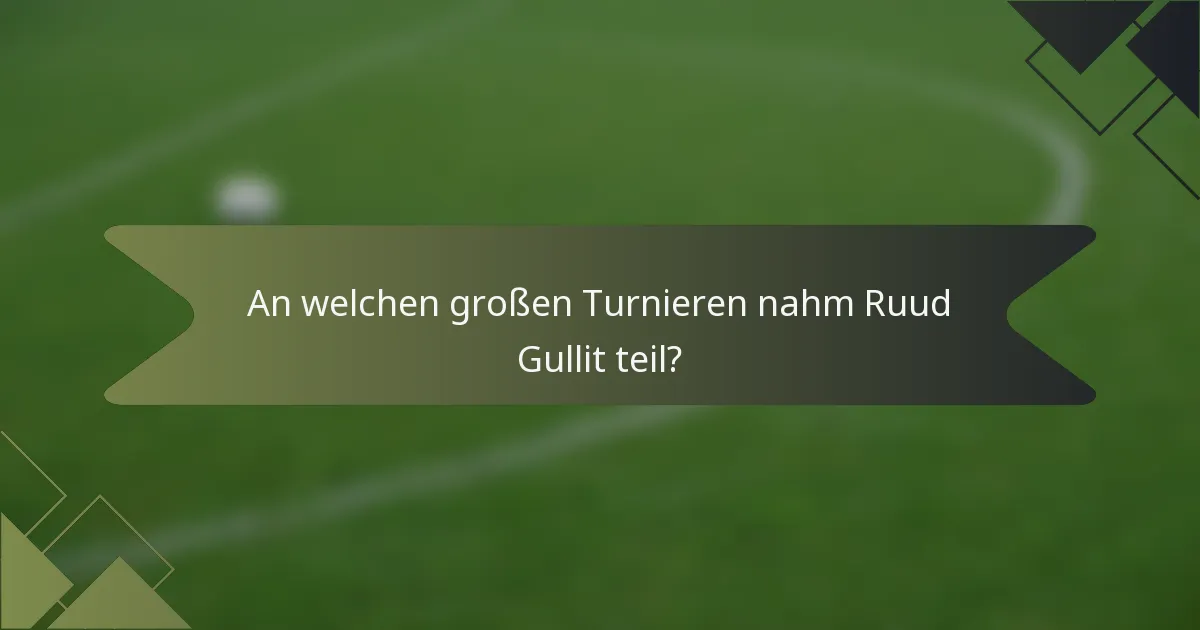 An welchen großen Turnieren nahm Ruud Gullit teil?