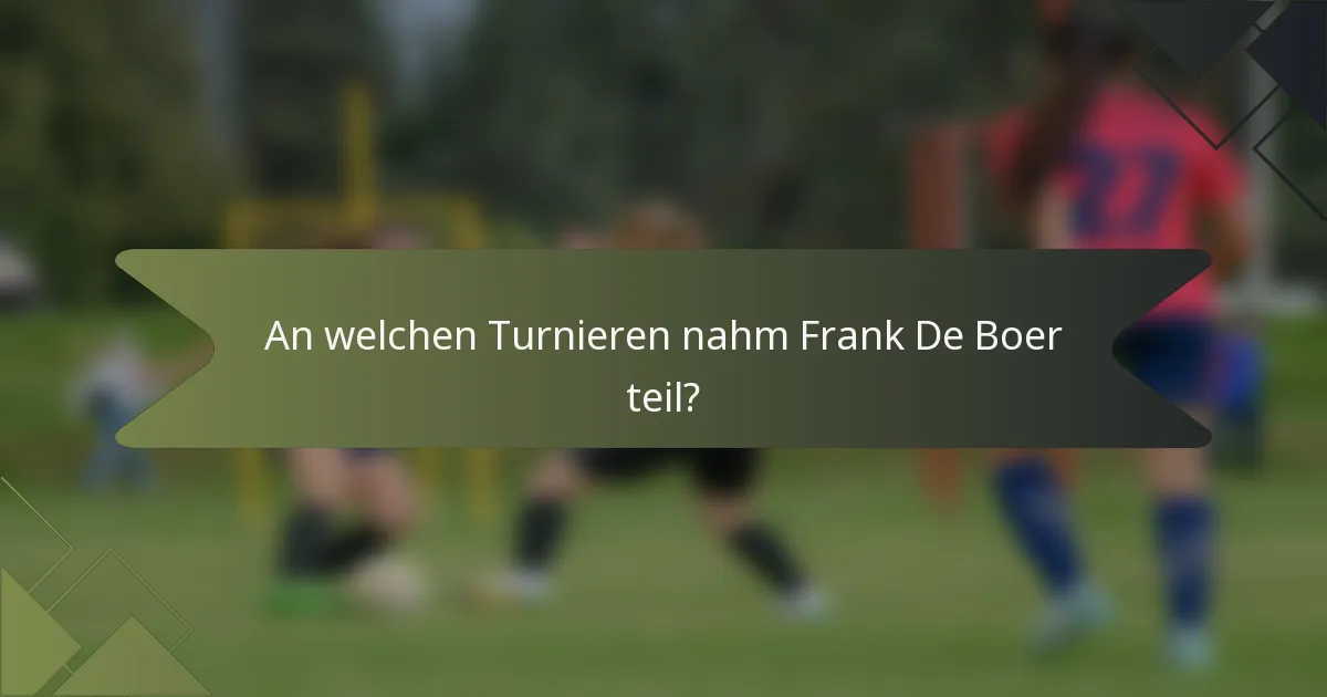 An welchen Turnieren nahm Frank De Boer teil?