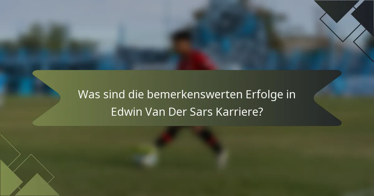 Was sind die bemerkenswerten Erfolge in Edwin Van Der Sars Karriere?