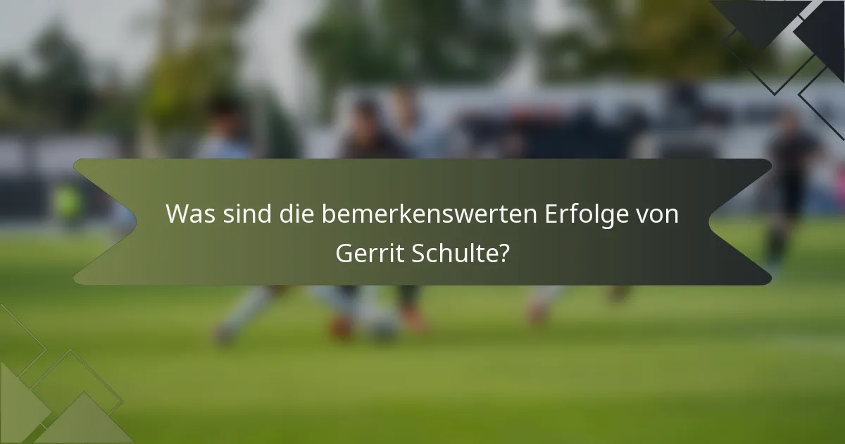 Was sind die bemerkenswerten Erfolge von Gerrit Schulte?