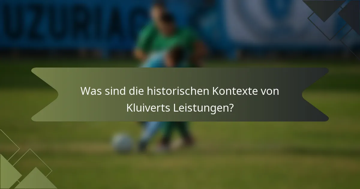 Was sind die historischen Kontexte von Kluiverts Leistungen?