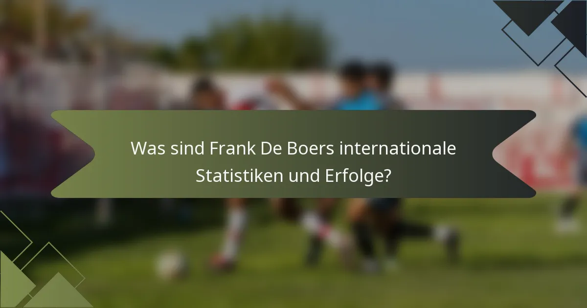 Was sind Frank De Boers internationale Statistiken und Erfolge?