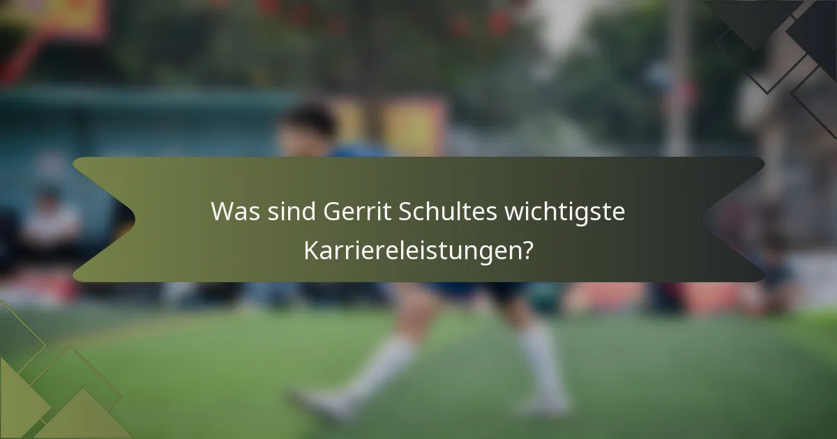 Was sind Gerrit Schultes wichtigste Karriereleistungen?
