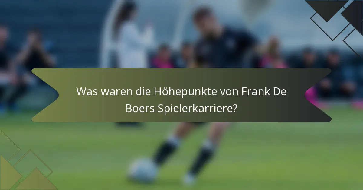 Was waren die Höhepunkte von Frank De Boers Spielerkarriere?