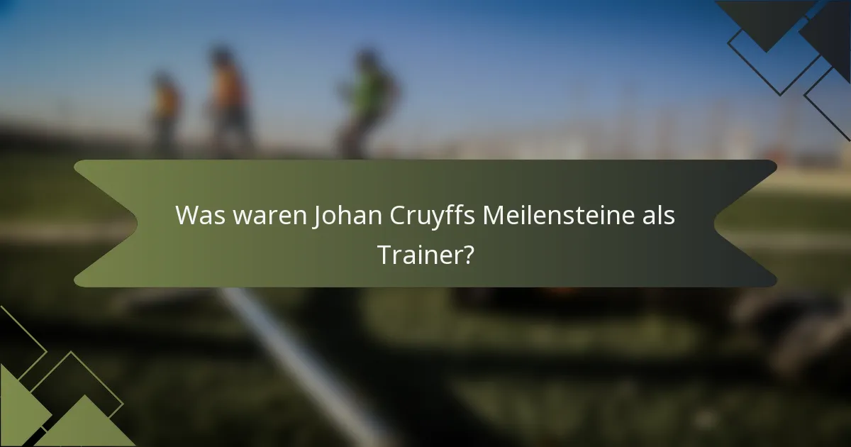 Was waren Johan Cruyffs Meilensteine als Trainer?