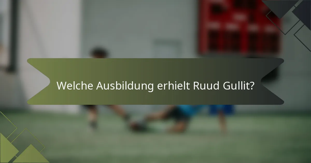 Welche Ausbildung erhielt Ruud Gullit?