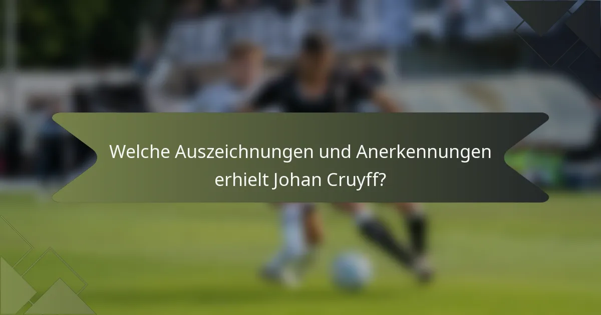 Welche Auszeichnungen und Anerkennungen erhielt Johan Cruyff?