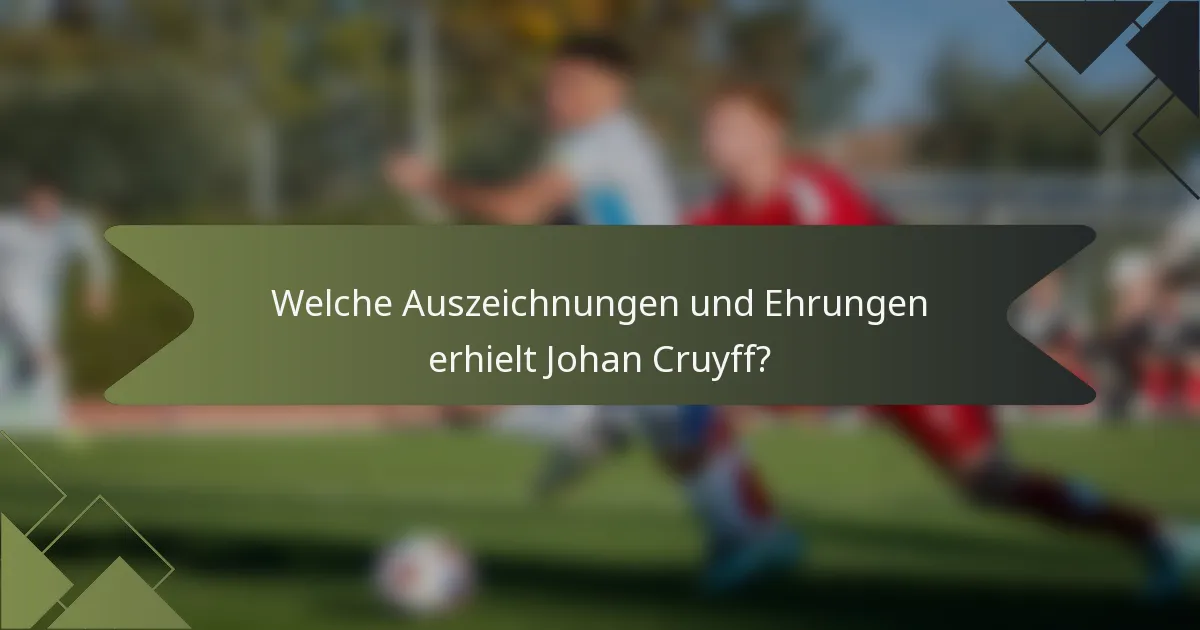 Welche Auszeichnungen und Ehrungen erhielt Johan Cruyff?