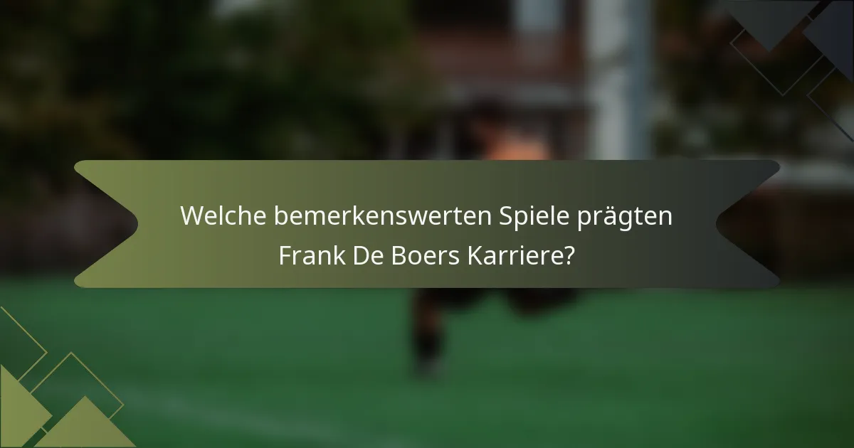 Welche bemerkenswerten Spiele prägten Frank De Boers Karriere?