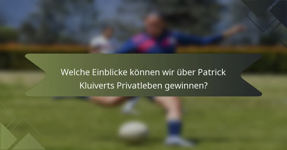 Welche Einblicke können wir über Patrick Kluiverts Privatleben gewinnen?