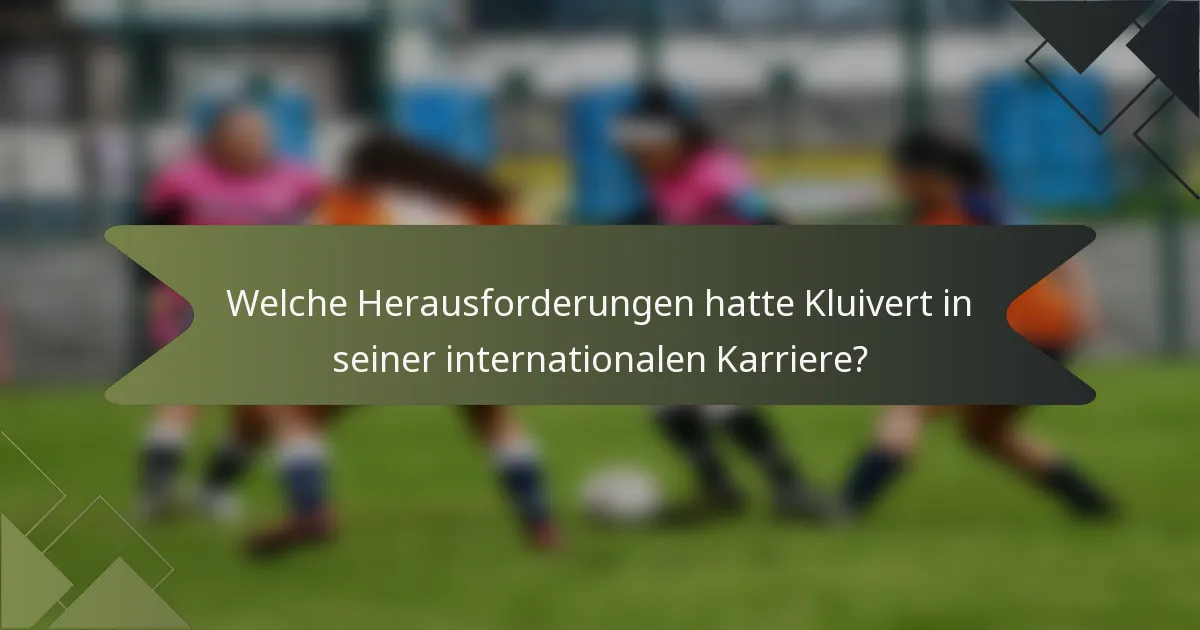 Welche Herausforderungen hatte Kluivert in seiner internationalen Karriere?