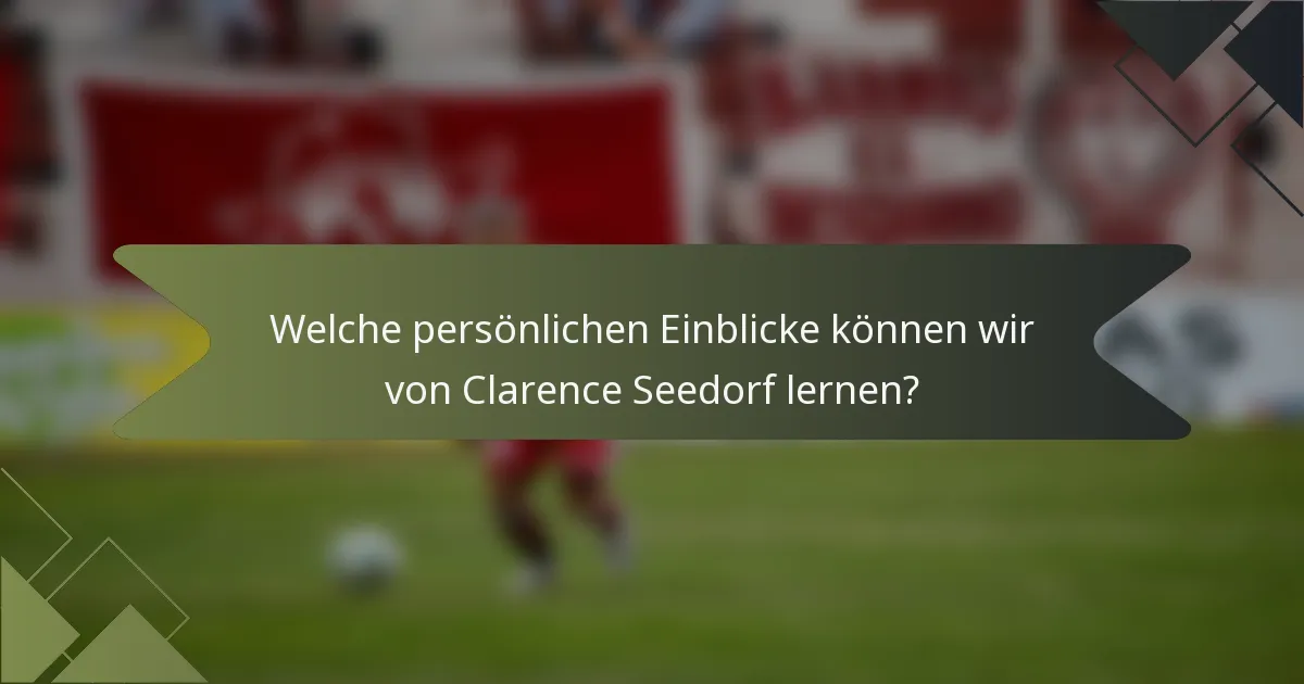 Welche persönlichen Einblicke können wir von Clarence Seedorf lernen?