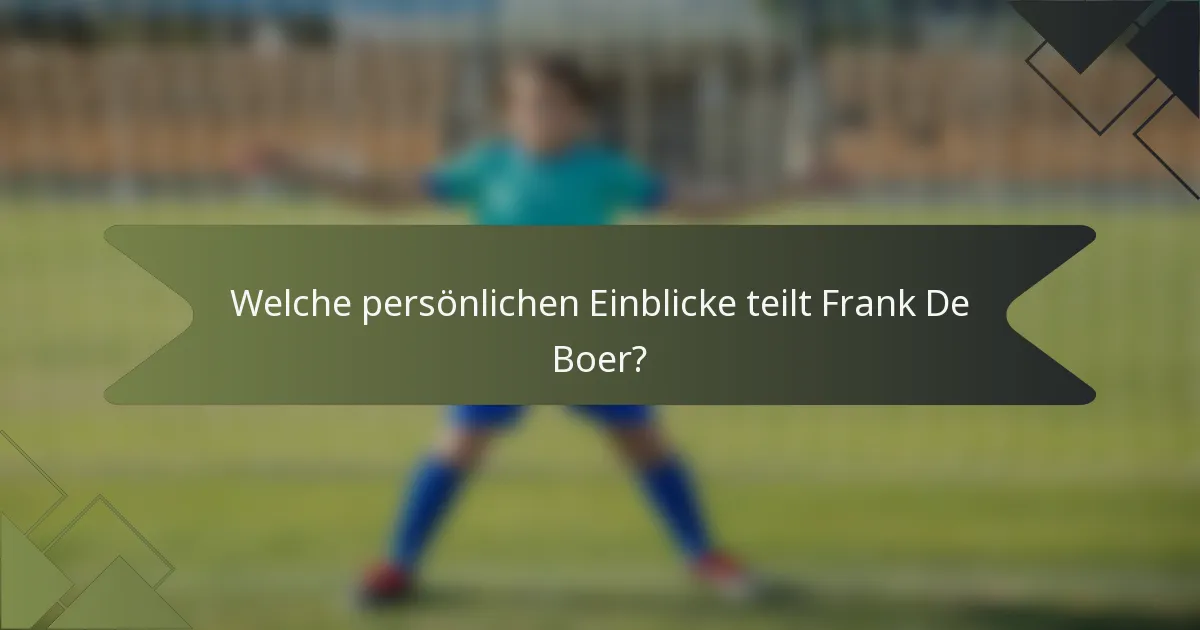 Welche persönlichen Einblicke teilt Frank De Boer?