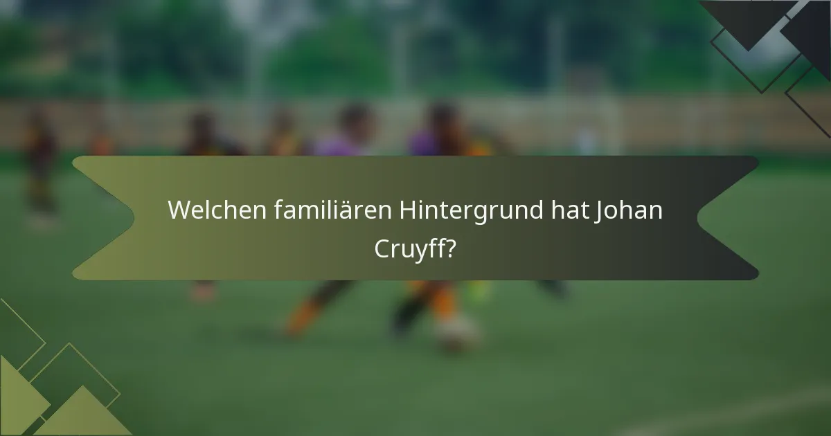 Welchen familiären Hintergrund hat Johan Cruyff?