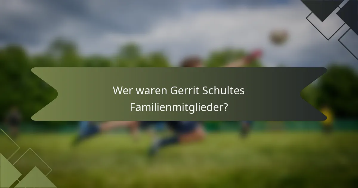 Wer waren Gerrit Schultes Familienmitglieder?
