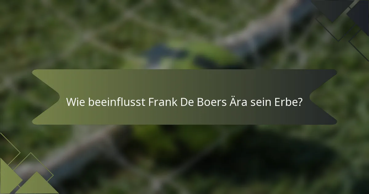 Wie beeinflusst Frank De Boers Ära sein Erbe?
