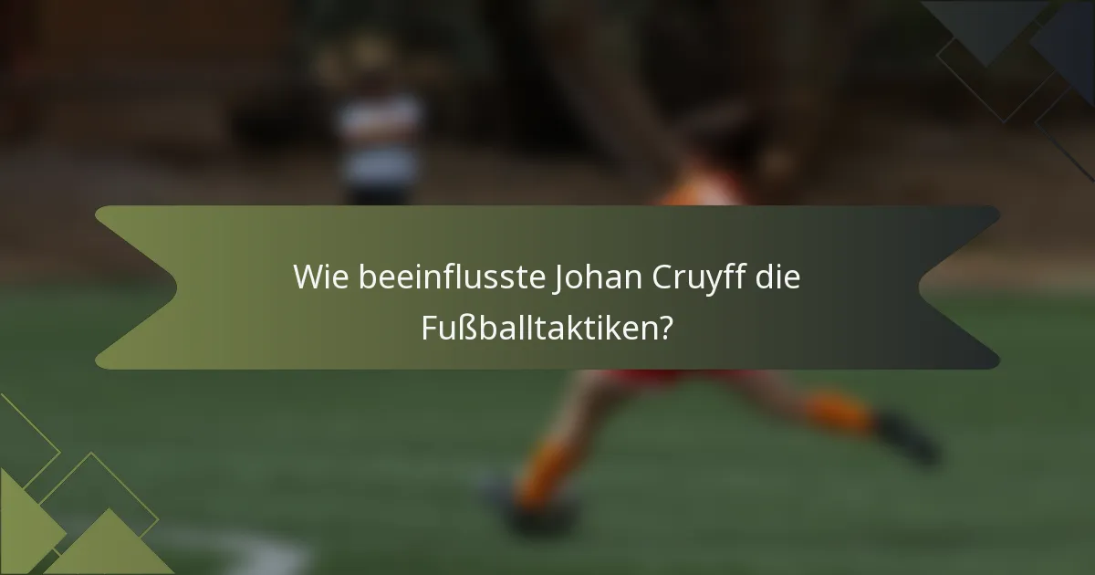 Wie beeinflusste Johan Cruyff die Fußballtaktiken?