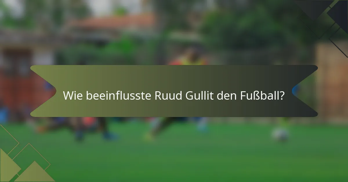 Wie beeinflusste Ruud Gullit den Fußball?