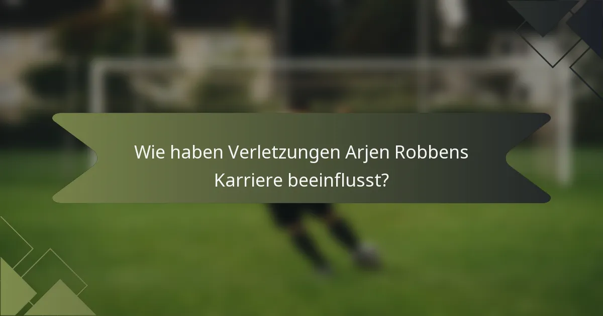 Wie haben Verletzungen Arjen Robbens Karriere beeinflusst?
