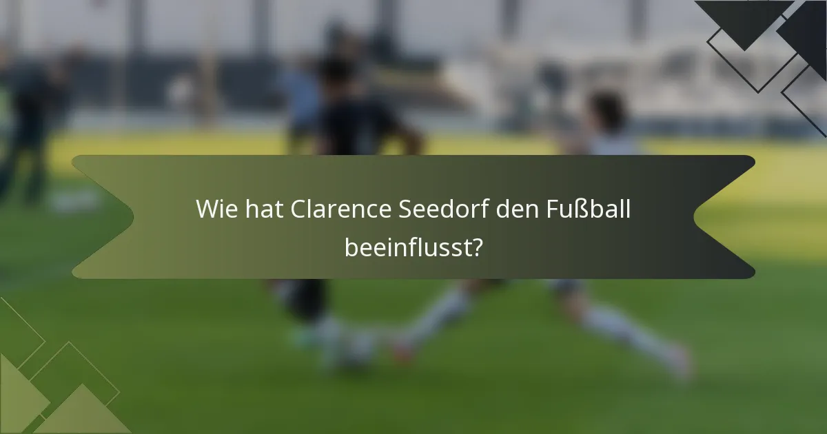 Wie hat Clarence Seedorf den Fußball beeinflusst?