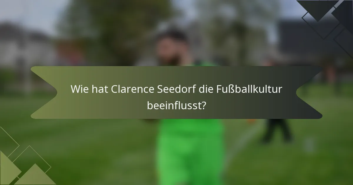 Wie hat Clarence Seedorf die Fußballkultur beeinflusst?