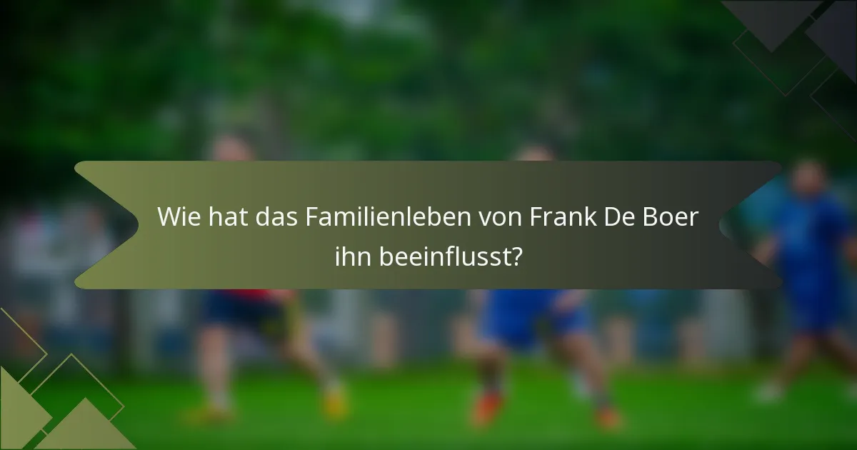 Wie hat das Familienleben von Frank De Boer ihn beeinflusst?