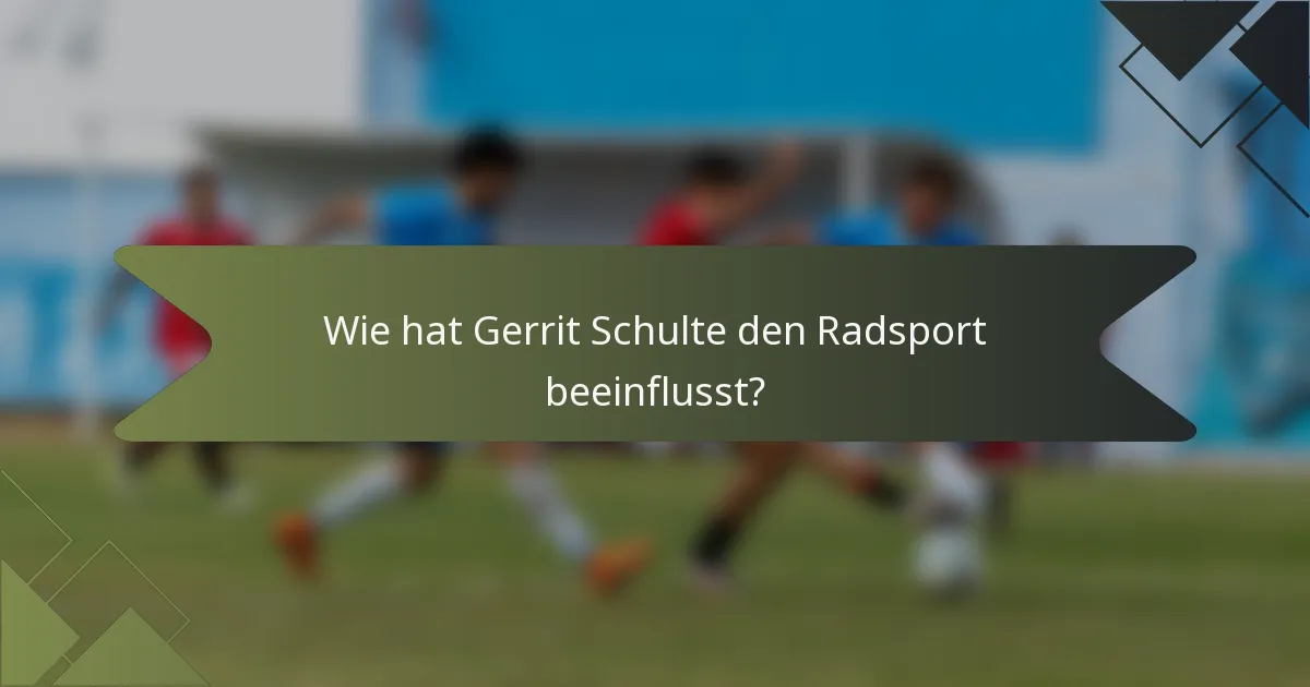 Wie hat Gerrit Schulte den Radsport beeinflusst?