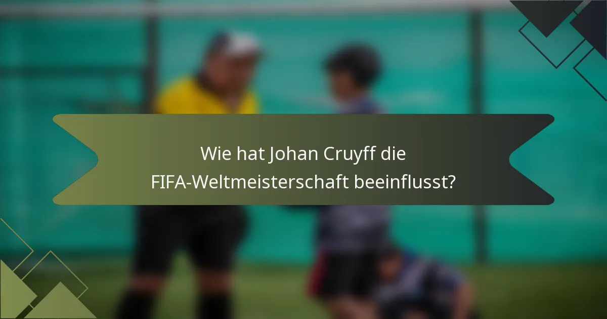 Wie hat Johan Cruyff die FIFA-Weltmeisterschaft beeinflusst?