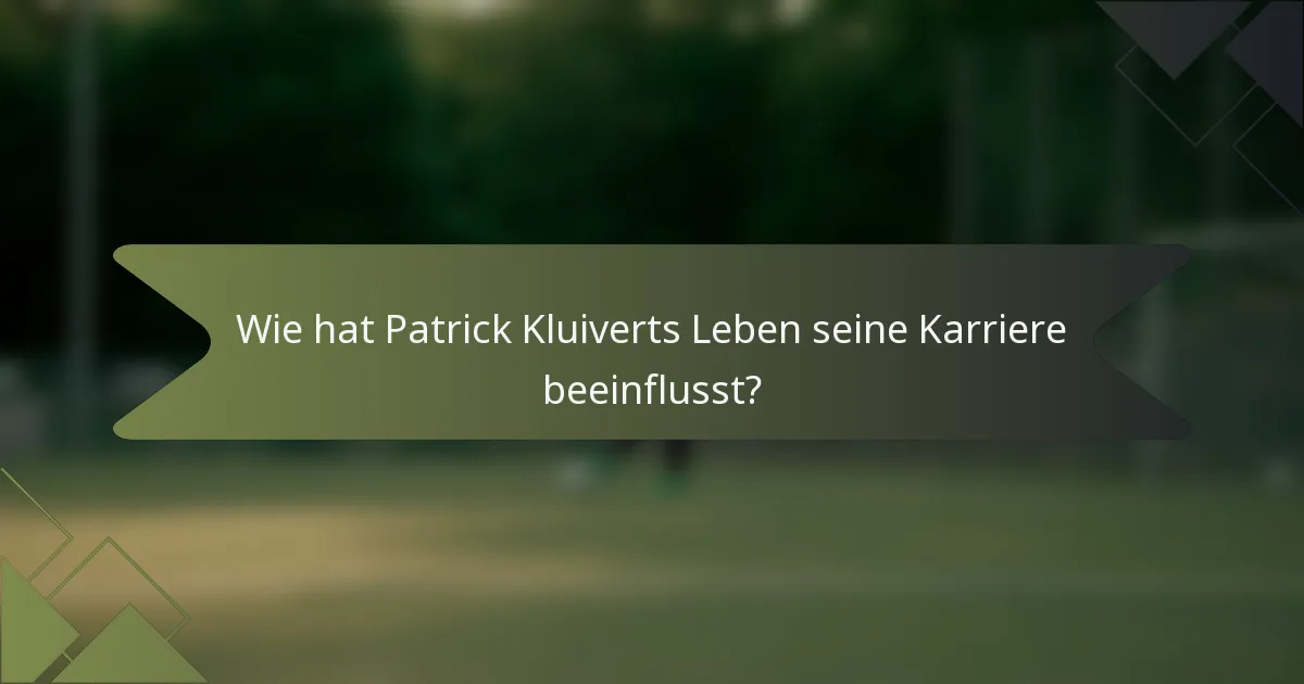 Wie hat Patrick Kluiverts Leben seine Karriere beeinflusst?