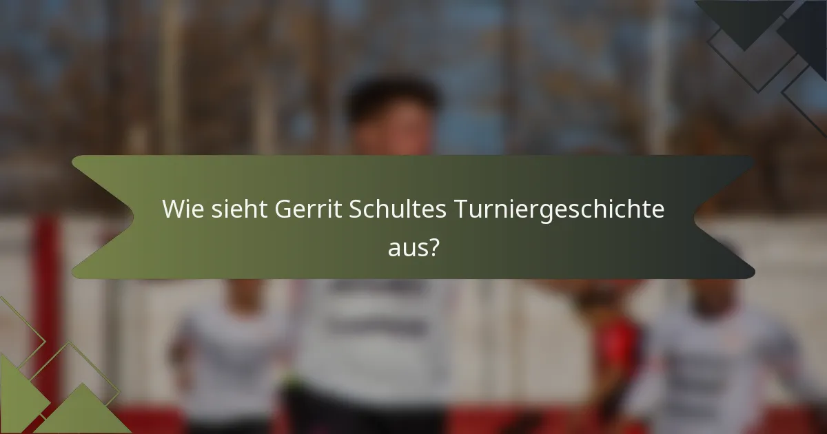 Wie sieht Gerrit Schultes Turniergeschichte aus?