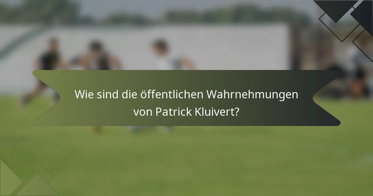 Wie sind die öffentlichen Wahrnehmungen von Patrick Kluivert?