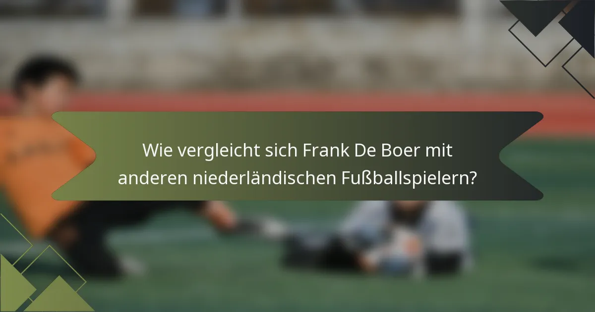 Wie vergleicht sich Frank De Boer mit anderen niederländischen Fußballspielern?