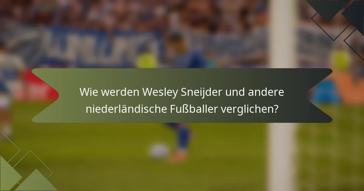 Wie werden Wesley Sneijder und andere niederländische Fußballer verglichen?
